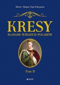 KRESY. ŚLADAMI WIELKICH POLAKÓW T. 2 OD JAGIEŁŁY..