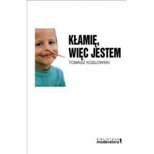 KŁAMIĘ, WIĘC JESTEM, TOMASZ KOZŁOWSKI