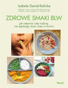 ZDROWE SMAKI BLW. JAK NAKARMIĆ CAŁĄ RODZINĘ...