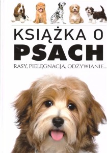 KSIĄŻKA O PSACH. RASY, PIELĘGNACJA, ODŻYWIANIE