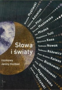 SŁOWA I ŚWIATY. ROZMOWY JANINY KOŹBIEL