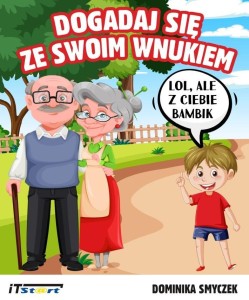 DOGADAJ SIĘ ZE SWOIM WNUKIEM, DOMINIKA SMYCZEK