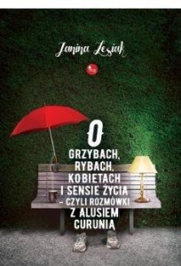 O GRZYBACH RYBACH KOBIETACH I SENSIE ŻYCIA...