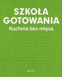 SZKOŁA GOTOWANIA. KUCHNIA BEZ MIĘSA