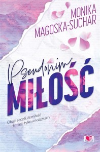 PSEUDONIM: MIŁOŚĆ, MONIKA MAGOSKA-SUCHAR