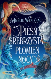 PIEŚŃ SREBRZYSTA, PŁOMIEŃ NOCY, AMELIE WEN ZHAO