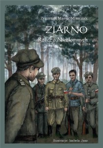 ZIARNO. RZECZ O NIEZŁOMNYCH