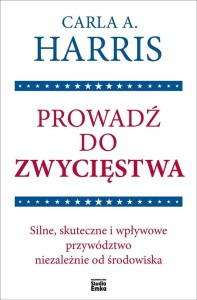 PROWADŹ DO ZWYCIĘSTWA, CARLA A. HARRIS