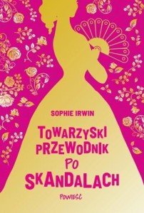 TOWARZYSKI PRZEWODNIK PO SKANDALACH, SOPHIE IRWIN