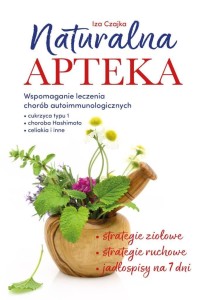 NATURALNA APTEKA. WSPOMAGANIE LECZENIA CHORÓB..