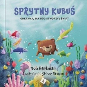 SPRYTNY KUBUŚ ODKRYWA JAK BÓG STWORZYŁ ŚWIAT