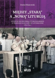 MIĘDZY STARĄ A NOWĄ LITURGIĄ, DAWID MAKOWSKI