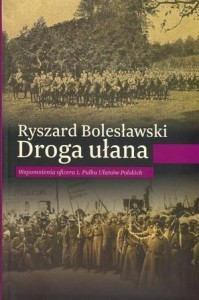 DROGA UŁANA. WSPOMNIENIA OFICERA 1. PUŁKU...
