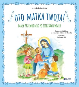 OTO MATKA TWOJA. MAŁY PRZEWODNIK PO ŚCIEŻKACH...