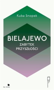 BIELAJEWO. ZABYTEK PRZYSZŁOŚCI, KUBA SNOPEK