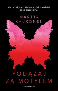 PODĄŻAJ ZA MOTYLEM, MARTTA KAUKONEN, BOŻENA KOJRO