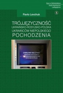 TRÓJJĘZYCZNOŚĆ UKRAIŃSKO-ROSYJSKO-POLSKA UKRAIŃCÓW