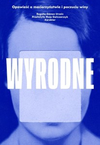 WYRODNE. OPOWIEŚĆ O MACIERZYŃSTWIE I POCZUCIU WINY
