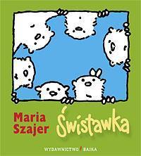 ŚWISTAWKA BAJKA, MARIA SZAJER