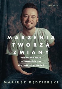 MARZENIA TWORZĄ ZMIANY, MARIUSZ KĘDZIERSKI