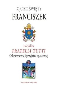 ENCYKLIKA FRATELLI TUTTI, OJCIEC ŚWIĘTY FRANCISZEK