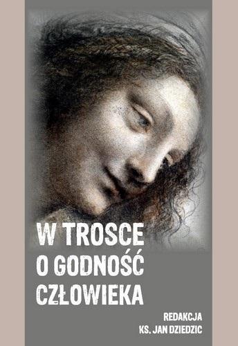 W trosce o godność człowieka, red. Jan Dziedzic