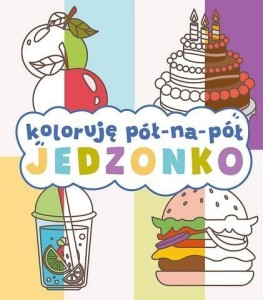 KOLORUJĘ PÓŁ NA PÓŁ. JEDZONKO