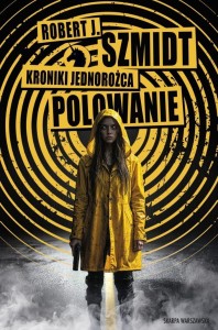KRONIKI JEDNOROŻCA. POLOWANIE, ROBERT J. SZMIDT