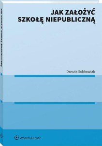 JAK ZAŁOŻYĆ SZKOŁĘ NIEPUBLICZNĄ, DANUTA SOBKOWIAK