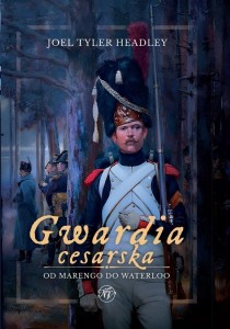 GWARDIA CESARSKA. OD MARENGO DO WATERLOO