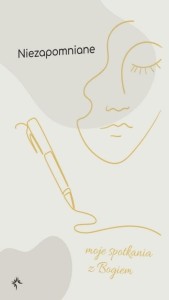 NIEZAPOMNIANE - MOJE SPOTKANIA Z BOGIEM