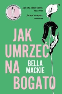JAK UMRZEĆ NA BOGATO, BELLA MACKIE