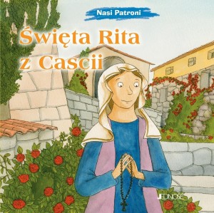 NASI PATRONI. ŚWIĘTA RITA Z CASCII