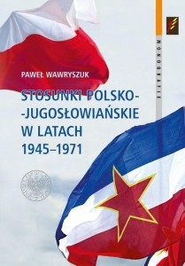 STOSUNKI POLSKO-JUGOSŁOWIAŃSKIE W LATACH 1945-1971