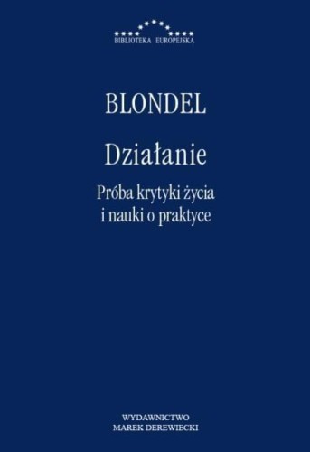 Działanie. Próba krytyki życia i nauki o praktyce