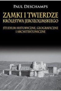 ZAMKI I TWIERDZE KRÓLESTWA JEROZOLIMSKIEGO