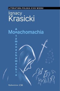 MONACHOMACHIA, ANTYMONACHOMACHIA, IGNACY KRASICKI