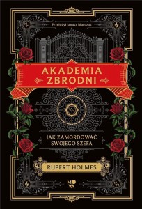 AKADEMIA ZBRODNI. JAK ZAMORDOWAĆ SWOJEGO SZEFA