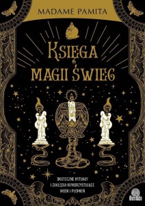KSIĘGA MAGII ŚWIEC. SKUTECZNE RYTUAŁY I ZAKLĘCIA..