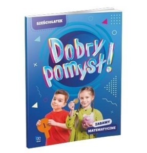 DOBRY POMYSŁ! SZEŚCIOLATEK. ZABAWY MATEMATYCZNE