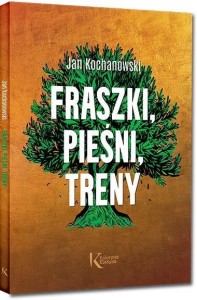 FRASZKI, PIEŚNI, TRENY, JAN KOCHANOWSKI