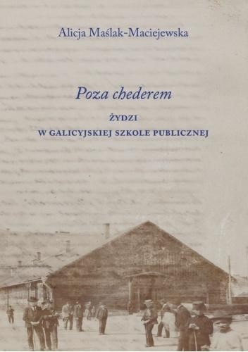 Poza chederem. Żydzi w galicyjskiej szkole..
