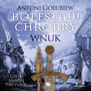 BOLESŁAW CHROBRY. WNUK AUDIOBOOK, ANTONI GOŁUBIEW