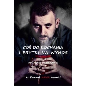 COŚ DO KOCHANIA I FRYTKI NA WYNOS, PRZEMEK KAWECKI