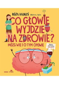 CO GŁOWIE WYJDZIE NA ZDROWIE? MÓZG WIE I O TYM...
