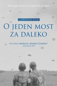 O JEDEN MOST ZA DALEKO. HISTORIA OPERACJI MARKET..