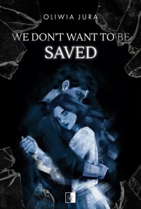 WE DON'T WANT TO BE SAVED, OLIWIA JURA