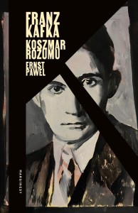 FRANZ KAFKA. KOSZMAR ROZUMU, ERNST PAWEL
