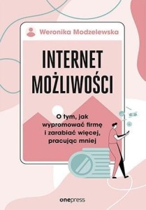 INTERNET MOŻLIWOŚCI. O TYM, JAK WYPROMOWAĆ FIRMĘ..