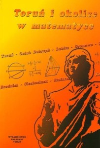 TORUŃ I OKOLICE W MATEMATYCE, PRACA ZBIOROWA